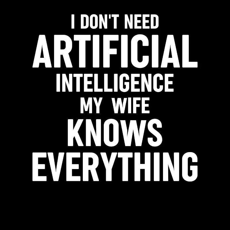 Funny Artificial Intelligence I Dont Need Artifici