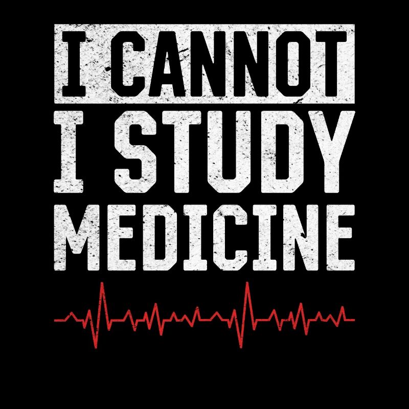 I Cannot I Study Medicine - Medical Student Medici