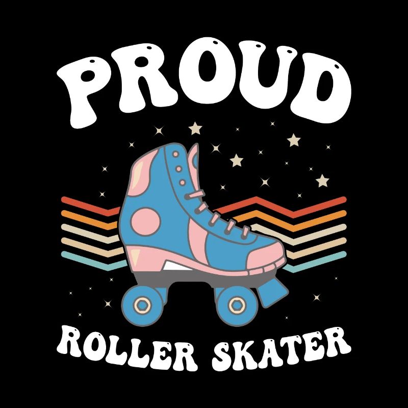 Proud Roller Skater - Roller Skates Roller Skater