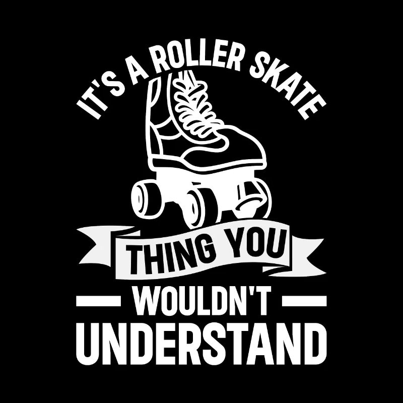 It's A Roller Skate Thing - Roller Skates Roller S