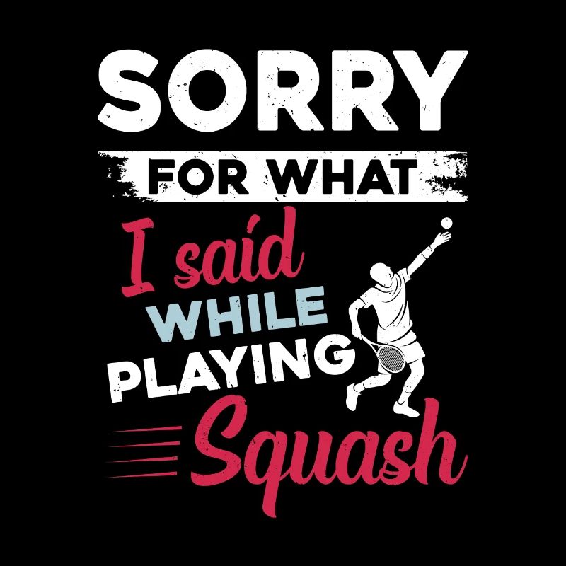 Sorry for what I said while playing Squash - Squas