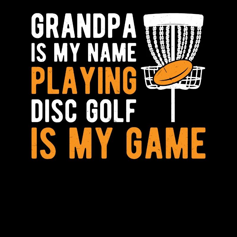 Disc Golf Grandpa is my name playing disc golf is