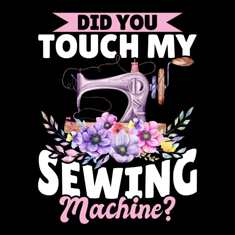 Funny Sewing Ideas - Did you touch my Sewing Machi