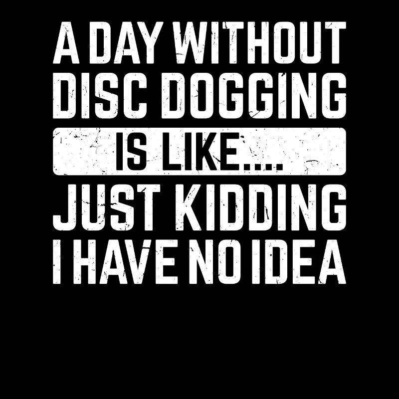 Une journée sans Disc dogging, c’est comme... Je plaisante