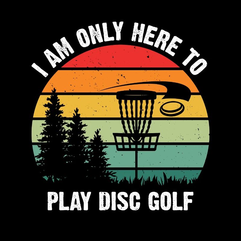 Disc Golf Golfer - I Am Only Here To Play Disc Gol