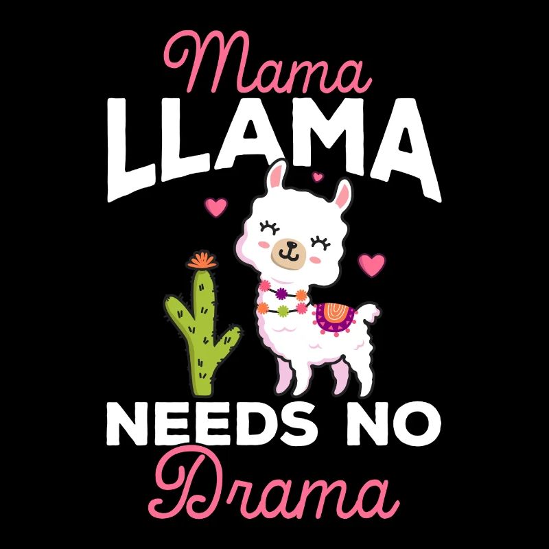 Mama Llama Needs No Drama - Alpaca Llama Mama