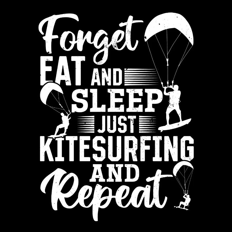 Kitesurfeur - Oubliez, mangez et dormez, juste le Kitesurf