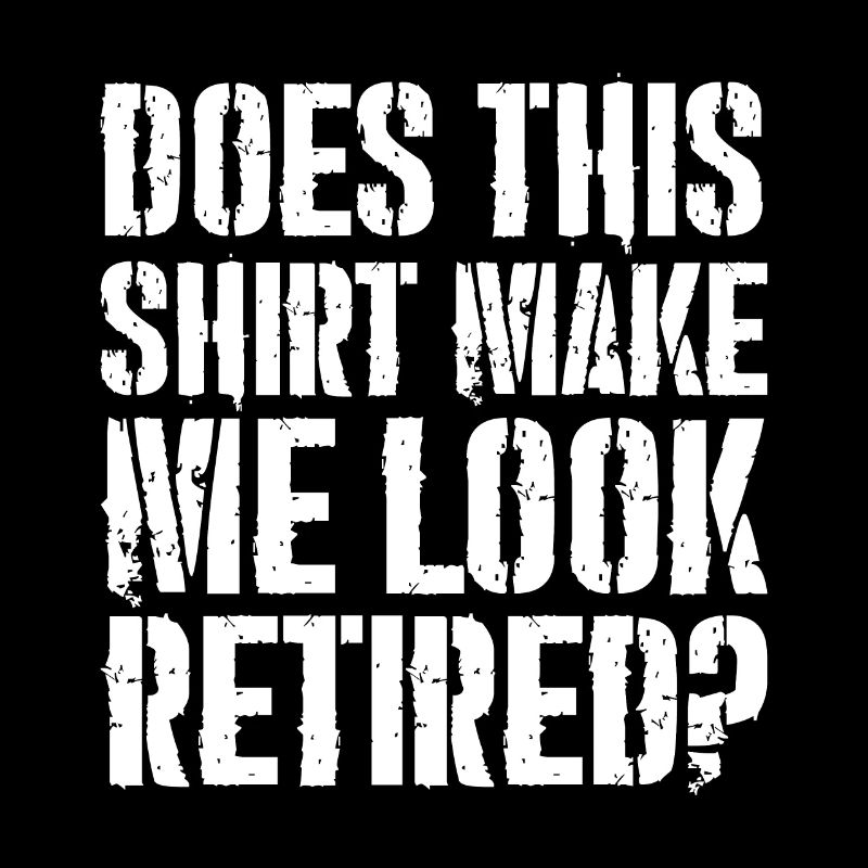 does this shirt make me look retired