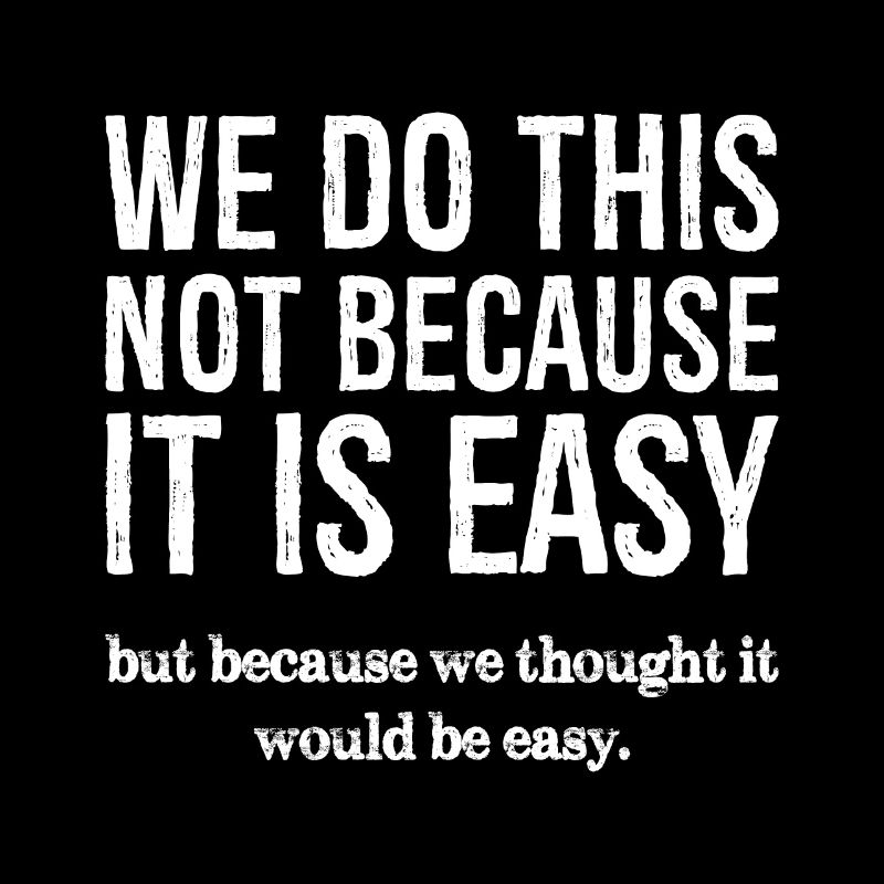 we do this not because it is easy