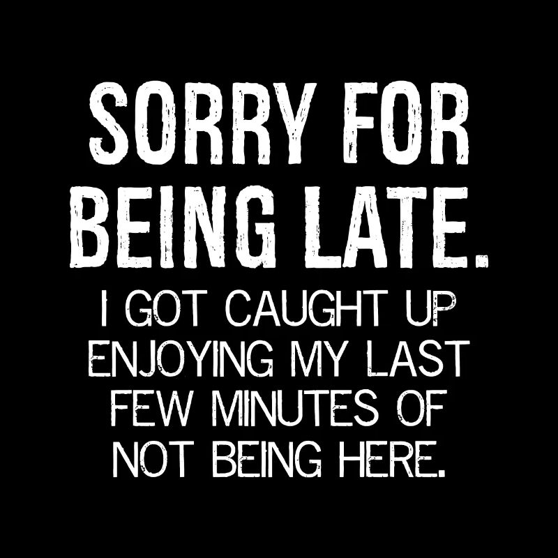sorry for being late
