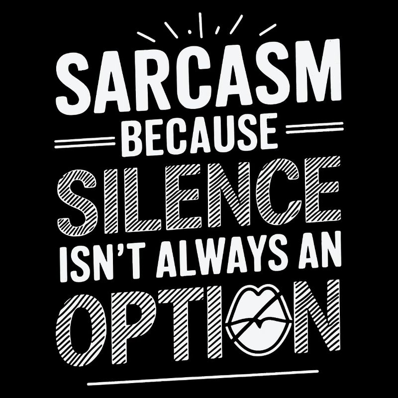 Sarcasm – Because Silence Isn't Always an Option