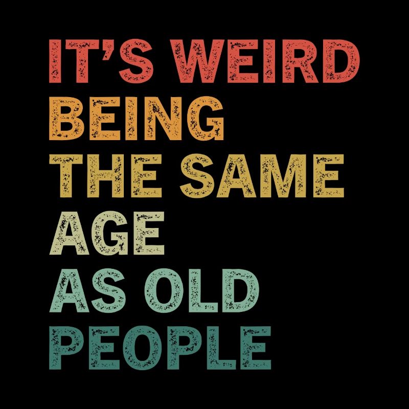 It's Weird Being The Same Age As Old People Lustig