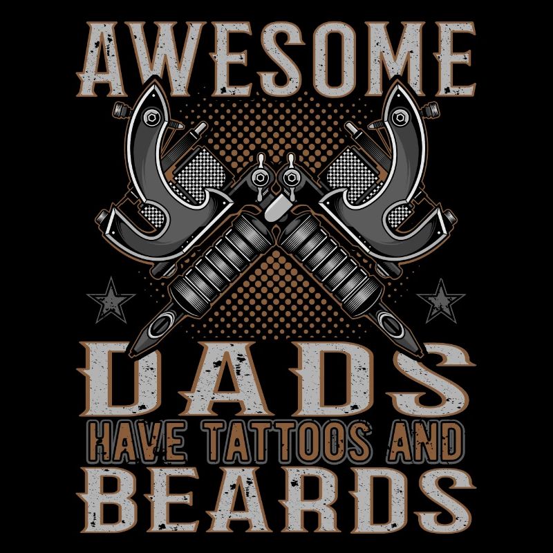 Awesome Dads have Tattoos Beards Father Tattoo Beard