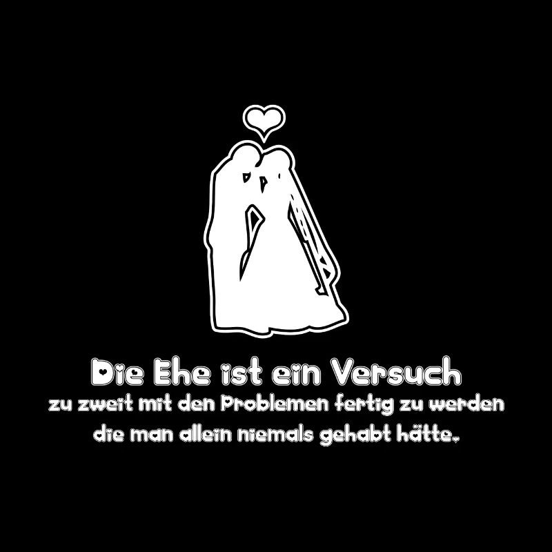 Sprüche Die Ehe ist ein Versuch zu zweit mit den