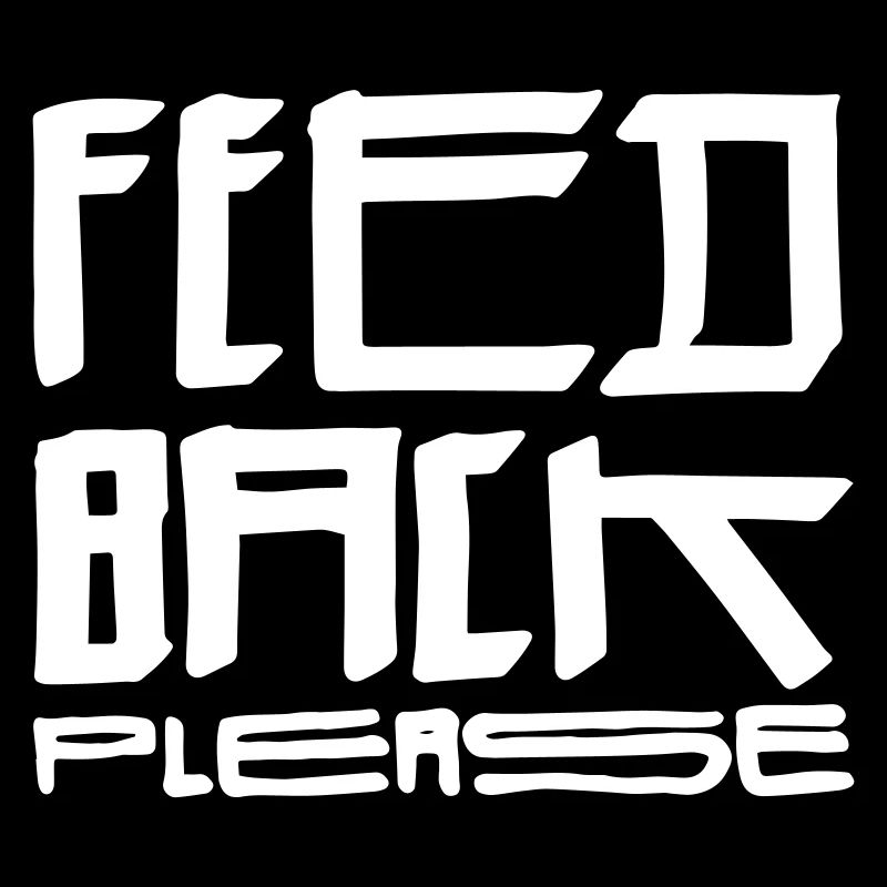 Feedback Please