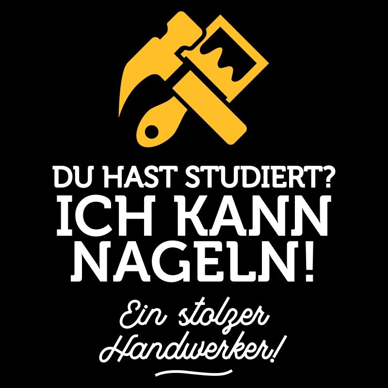 Du hast studiert, ich kann dafür nageln!