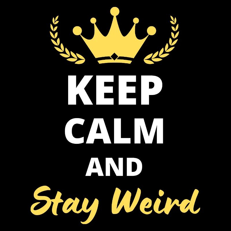 Keep Calm and Stay Weird