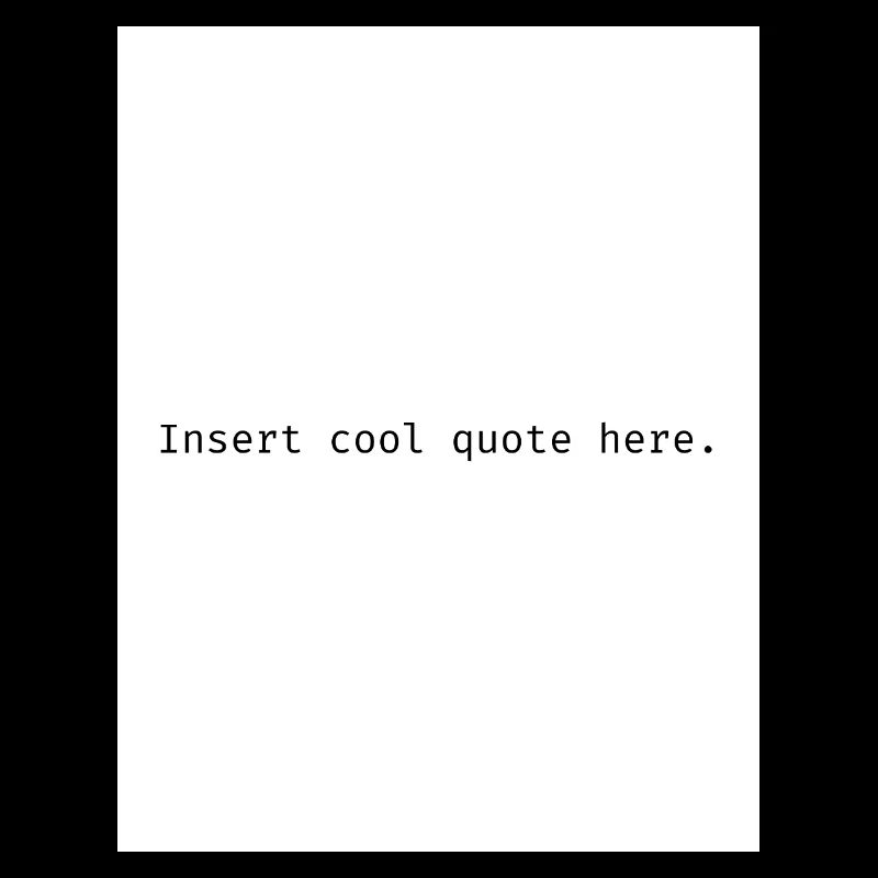Insert cool quote here.