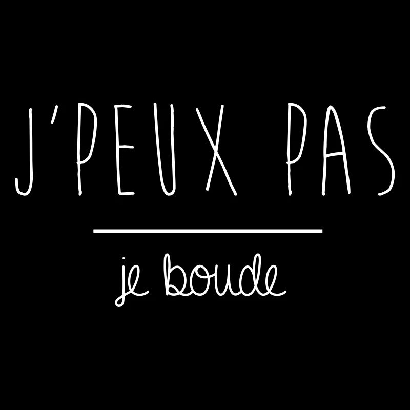 JPEUX PAS JE BOUDE