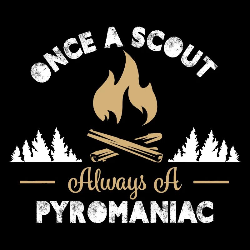 Once a Scout Always a Pyromaniac