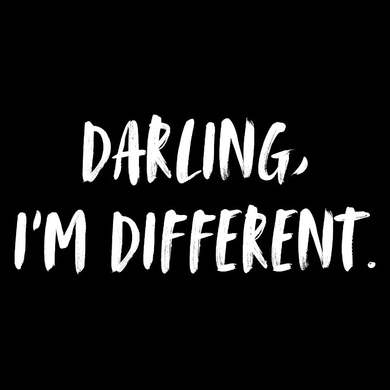 Darling, I'm different. Darling, I'm different.