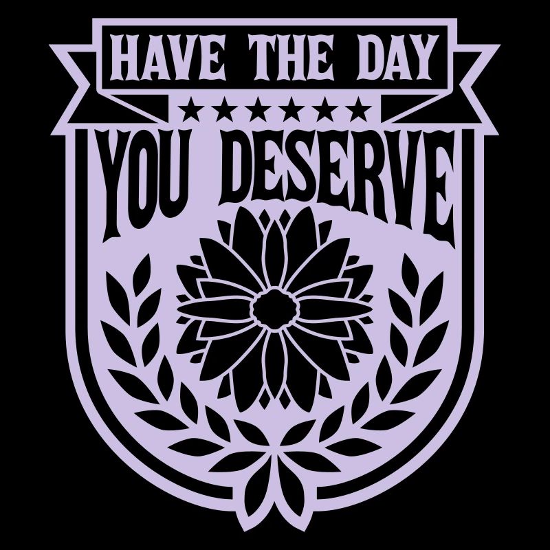 the day you deserve