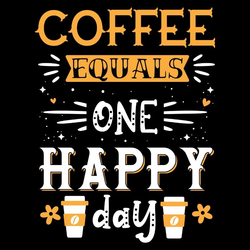 Coffee equals one happy day