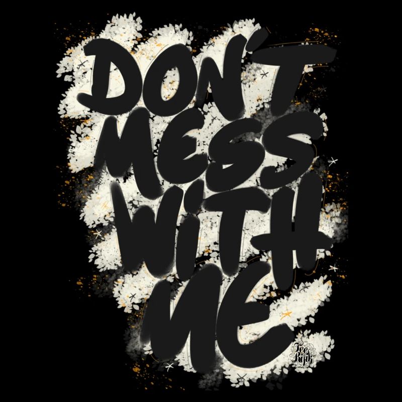 Don't mess with me