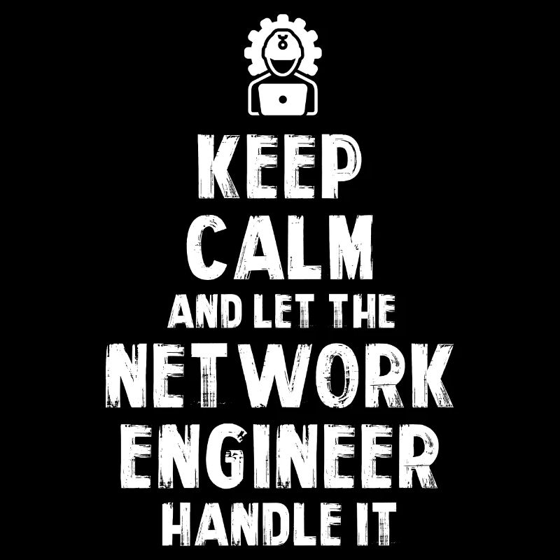 Keep Calm and let the Network Engineer handle it