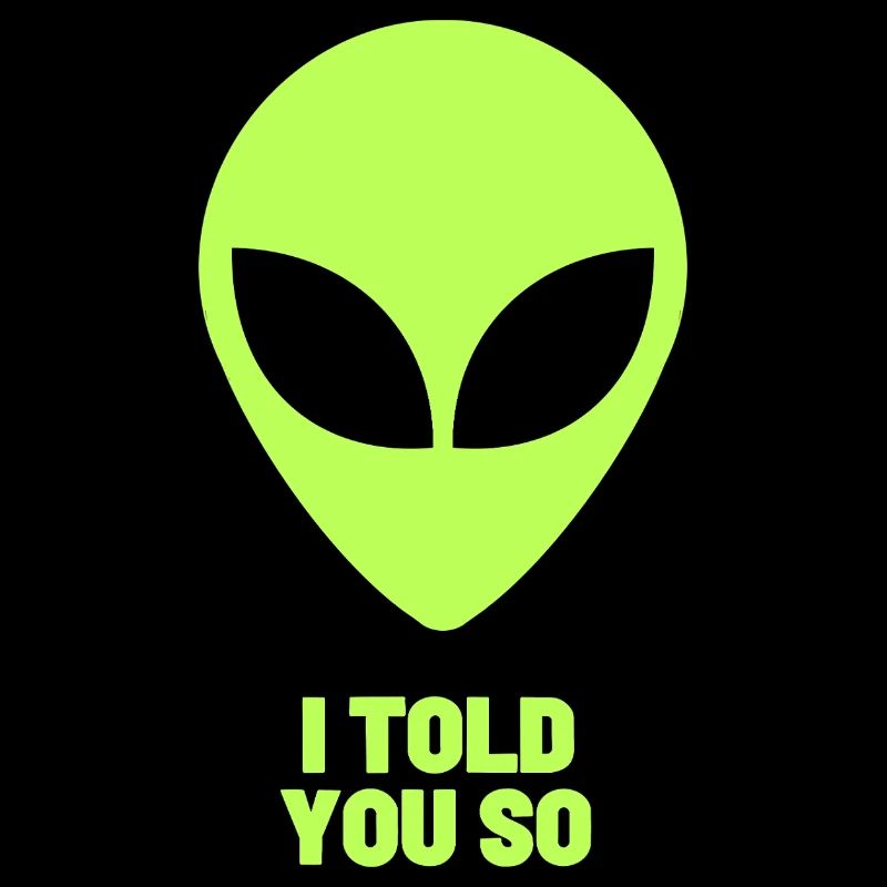 "I Told You So" Alien – Funny Sci-Fi UFO Fans
