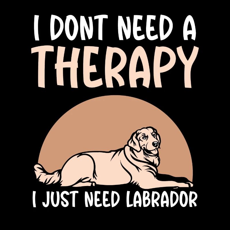 I dont need a therapy i just need Labrador