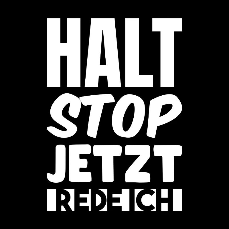 Halt stop jetzt rede ich
