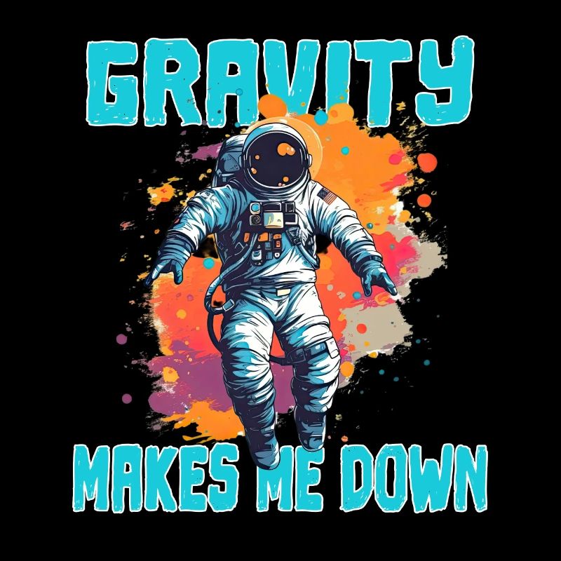 Gravity Makes Me Down - Astronaut Sprüche