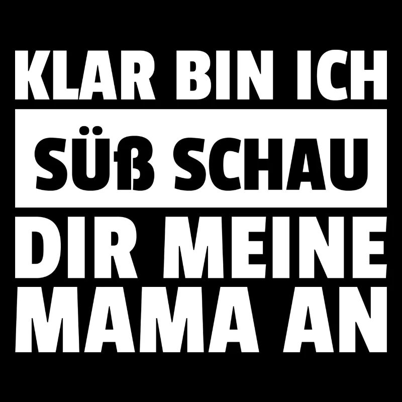 Klar bin ich süß schau dir meine Mama an