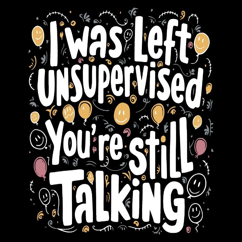 I Was Left Unsupervised