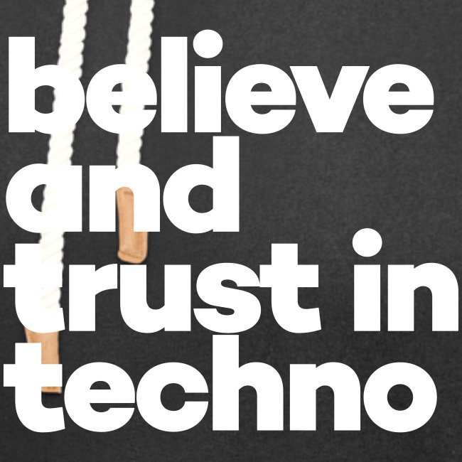 Believe and trust in Techno