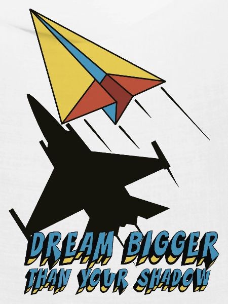 Dream bigger than your shadow
