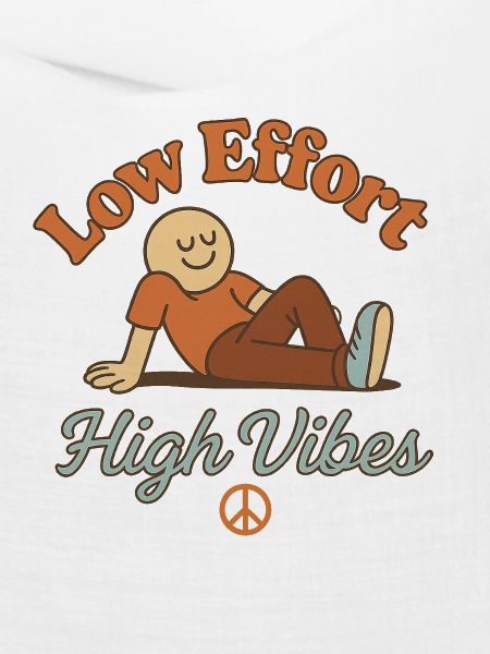 Low Effort – High Vibes