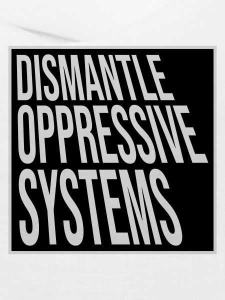 Dismantle Oppressive Systems Aktivismus Statement