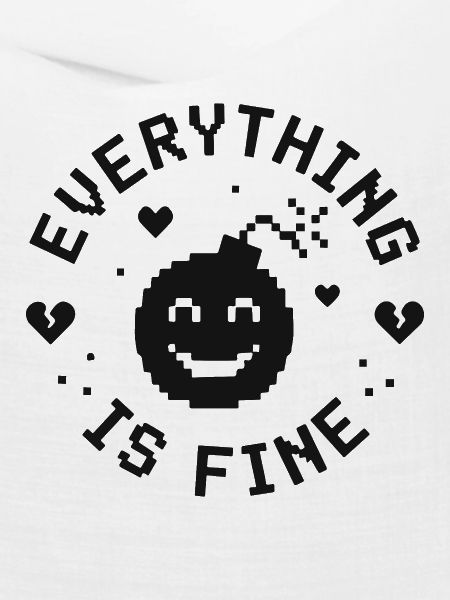EVERYTHING IS FINE lustiger Spruch