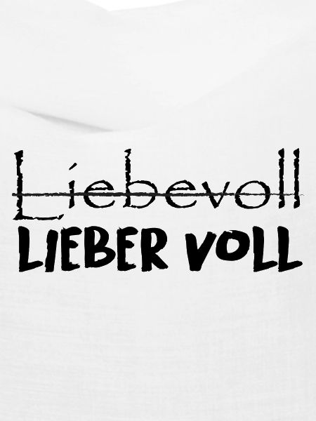 Liebevoll oder lieber voll?