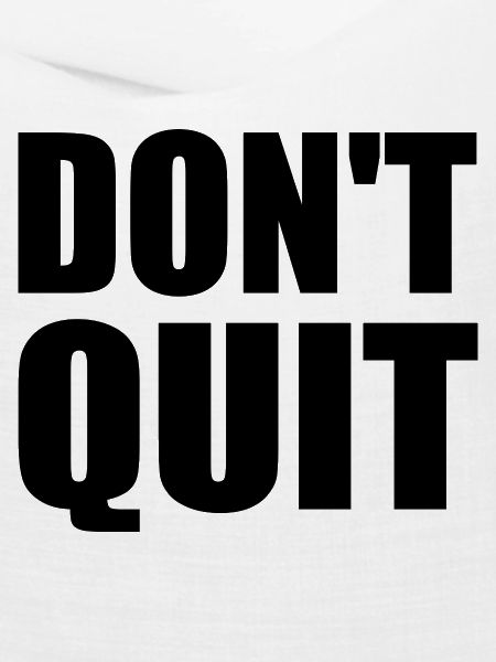 dont quit