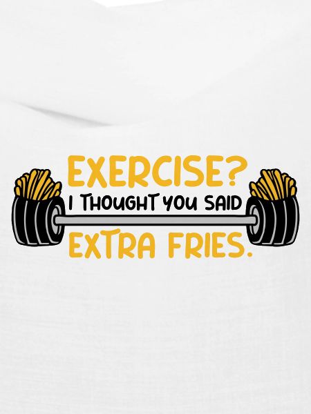 Exercise Extra Fries Zitat