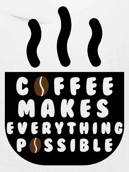 Coffee makes everything possible