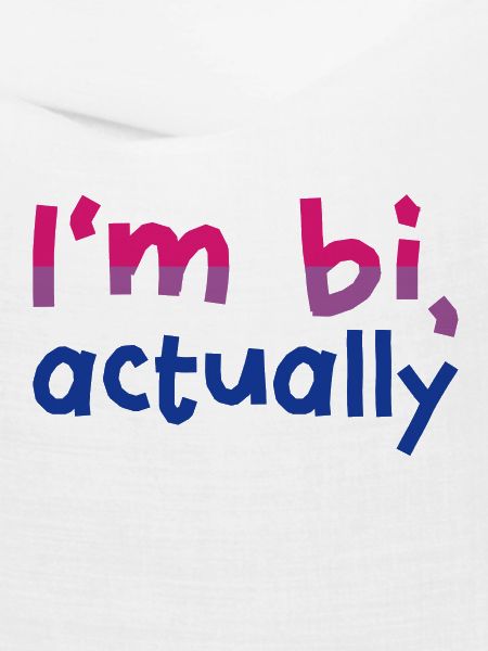 I'm bi, actually