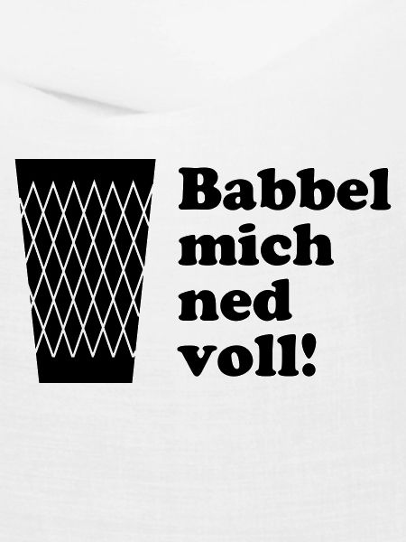 Babbel mich ned voll