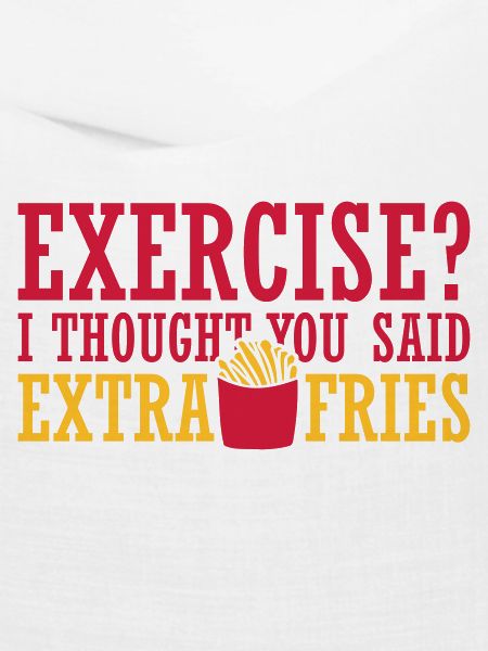Exercise Extra Fries Zitat