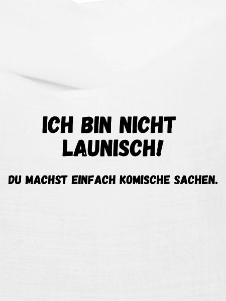 Ich bin nicht launisch