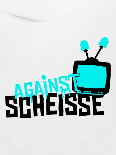 against scheisse - television