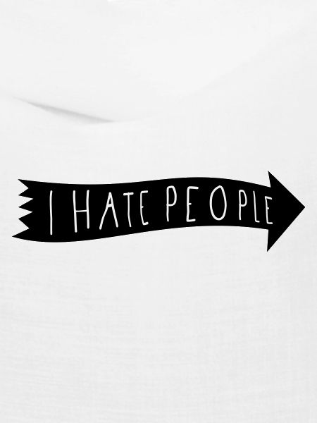 I HATE PEOPLE.